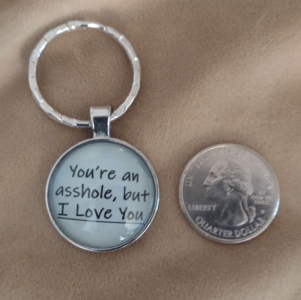 New 'Your an Asshole But I Love You' Keychain